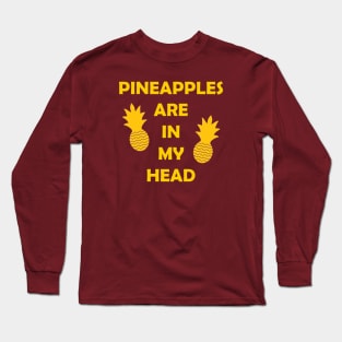 Pineapples Are in My Head Long Sleeve T-Shirt